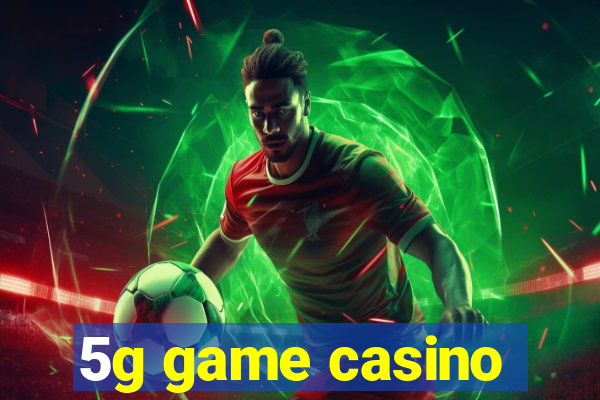 5g game casino